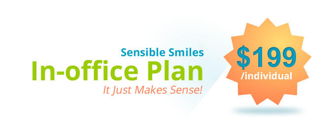 sensible smiles in-office plan it just makes sense! $199 / individual